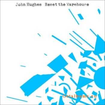 John Hughes - Reset The Warehouse (2010)