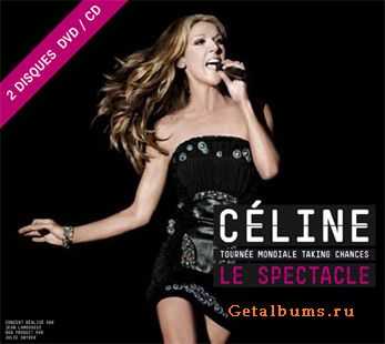 Celine Dion - La Tournee Mondiale Taking Chances: Le Spectacle (2010)