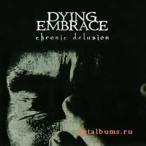 Dying Embrace - Chronic Delusion (2006)