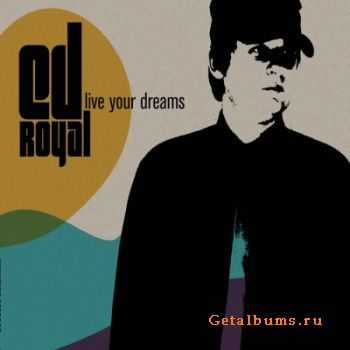 Ed Royal - Live Your Dreams (2009)