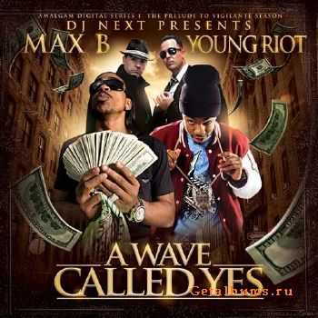 Max B & Young Riot - A Wave Called Yes (2010) Max B & Young Riot - A Wave Called Yes (2010)