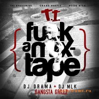 T.I. - Fuck A Mixtape (2010) T.I. - Fuck A Mixtape (2010)
