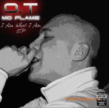 O.T (Mo Flame) - I Am What I Am Ep (2010) O.T (Mo Flame) - I Am What I Am Ep (2010)