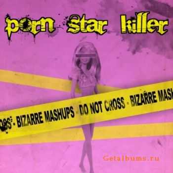 Porn Star Killer - Do Not Cross - Bizarre Mashups (2010)