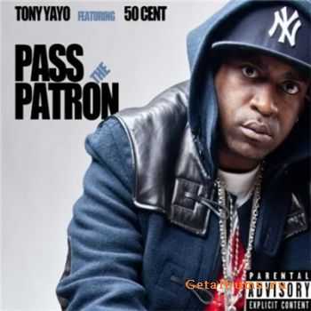 Tony Yayo Feat. 50 Cent  Pass The Patron (2010)