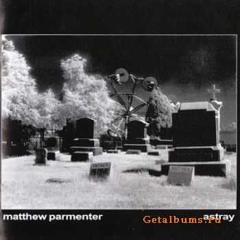 Matthew Parmenter - Astray (2004)