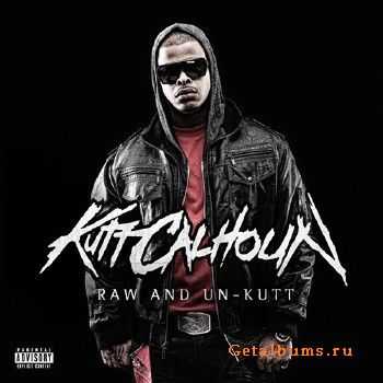 Kutt Calhoun - Raw and Un-Kutt (2010) Kutt Calhoun - Raw and Un-Kutt (2010)