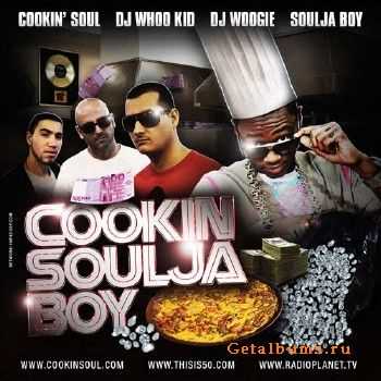 Cookin Soul, DJ Whoo Kid, DJ Woogie & Soulja Boy - Cookin Soulja Boy (2010) Cookin Soul, DJ Whoo Kid, DJ Woogie & Soulja Boy - Cookin Soulja Boy (2010)