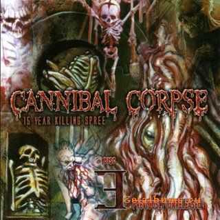 Cannibal Corpse - 15 Year Killing Spree (2003) Cannibal Corpse - 15 Year Killing Spree (2003)