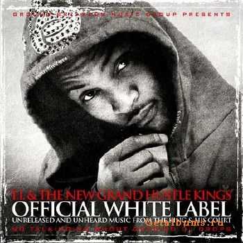 T.I. & The New Grand Hustle Kings - Official White Label (2010) T.I. & The New Grand Hustle Kings - Official White Label (2010)