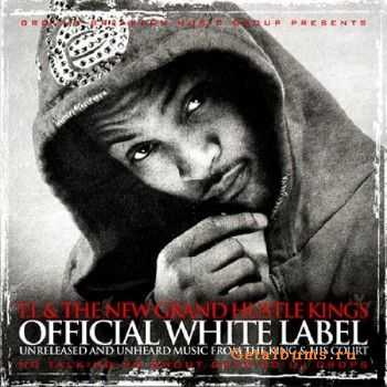 T.I. & The New Grand Hustle Kings - Official White Label (2010) T.I. & The New Grand Hustle Kings - Official White Label (2010)