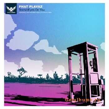 Phat Playaz - Tears / Eyes On You (2010)