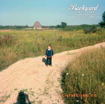 Backyard Tire Fire - Good To Be (2010)