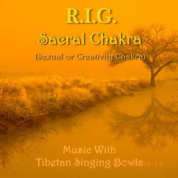 R.I.G. - Sacral Chakra (Sexual or Creativity Chakra) (Music with Tibetan Singing Bowls) (2008)