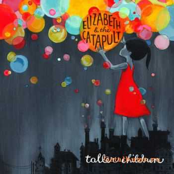 Elizabeth & The Catapult - Taller Children (2009)