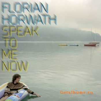 Florian Horwath - Speak To Me Now (2010)