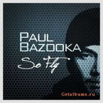 Paul Bazooka - So Fly (2010)