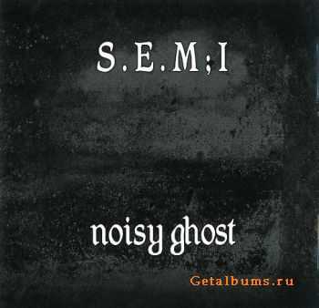 S.E.M;I - Noisy Ghost (2009)