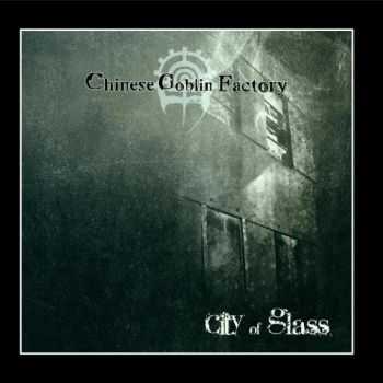 Chinese Goblin Factory - City of Glass [EP] (2009)