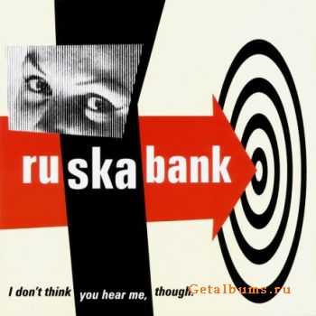  Ruskabank - I Don't Think You Hear Me, Though - 2000