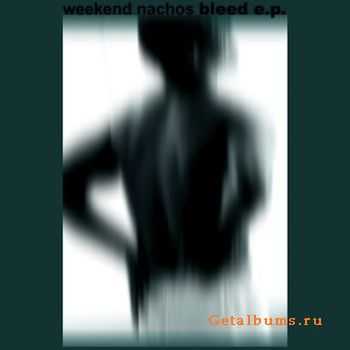 Weekend Nachos - Bleed [ep] (2010)