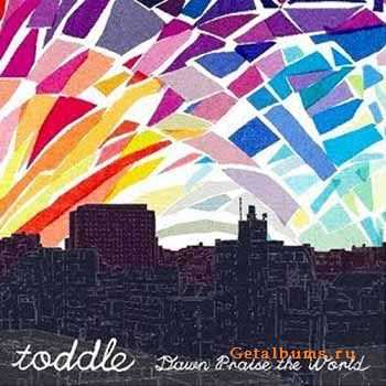 Toddle - Dawn Praise The World (2007)