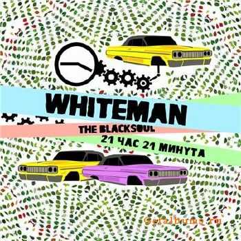 Whiteman the Blacksoul - 21 Час 21 Минута (2010) Whiteman the Blacksoul - 21 Час 21 Минута (2010)