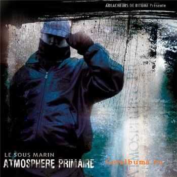 Le Sous Marin - Atmosphere Primaire (2010) Le Sous Marin - Atmosphere Primaire (2010)