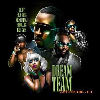 Diddy, Rick Ross, Nicki Minaj, Fabolous & Red Cafe - Dream Team (2010) Diddy, Rick Ross, Nicki Minaj, Fabolous & Red Cafe - Dream Team (2010)