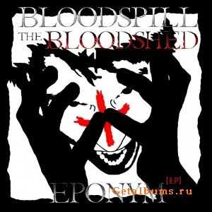 Bloodspill The Bloodshed - Eponym (2010)