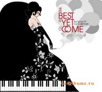 Various Artist - The Best Is Yet To Come: The Songs Of Cy Coleman (2009)
