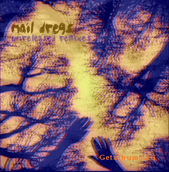 Nail Dregs - Unreleased Remixes(ex Project Unreleased) [2010]