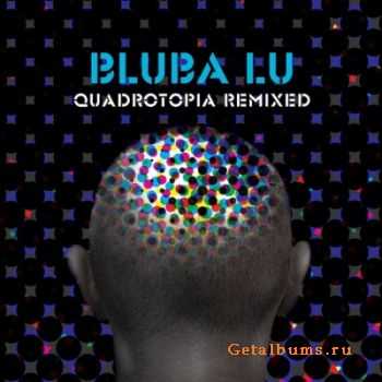 Bluba Lu - Quadrotopia (Remixed) (2010)