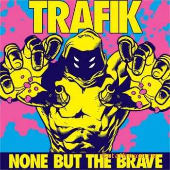 Trafik - None But The Brave (2010)