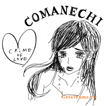 Comanechi - Crime Of Love (2009)