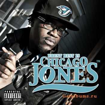 Chicago Jones - Brent Best Is Chicago Jones (2010)
