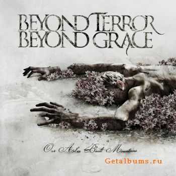 Beyond Terror Beyond Grace - Our Ashes Built Mountains (2010)