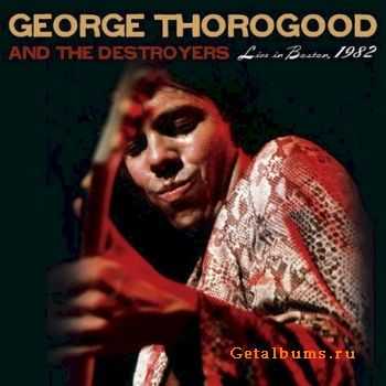 George Thorogood & The Destroyers - Live In Boston, 1982 (2010)