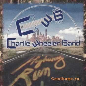 Charlie Wheeler Band - Highway Run (2008)