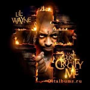 Lil Wayne - Don't Crucify Me (2010) Lil Wayne - Don't Crucify Me (2010)