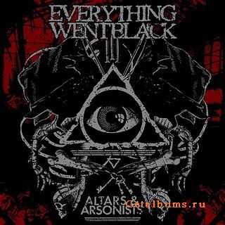 Everything Went Black - Altars & Arsonists [2010]