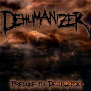 Dehumanizer  Prelude to Destruction (2010)