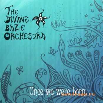 The Divine Baze Orchestra - Once We Were Born... (2007)