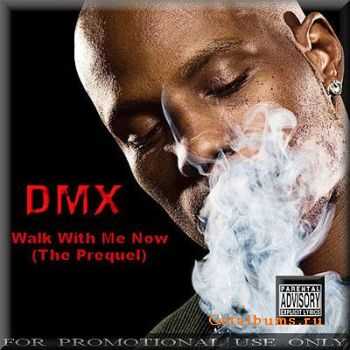 DMX - Walk With Me Now (The Prequel) [2010]