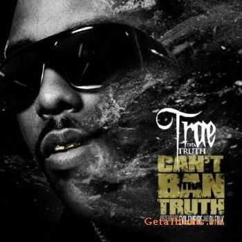 Trae Tha Truth - Can't Ban Tha Truth (2010) Trae Tha Truth - Can't Ban Tha Truth (2010)