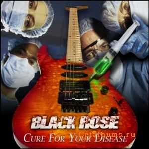 Black Rose - Cure For Your Disease 2010