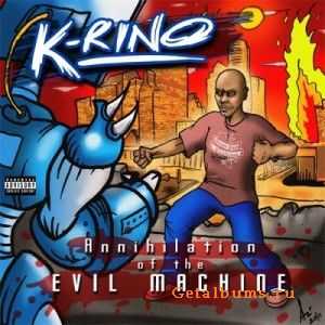 K-Rino - Annihilation Of The Evil Machine (2010) K-Rino - Annihilation Of The Evil Machine (2010)