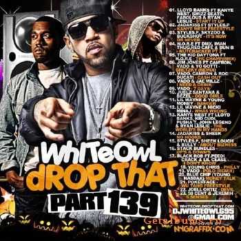 DJ Whiteowl - Whiteowl Drop That 139 (2010) DJ Whiteowl - Whiteowl Drop That 139 (2010)