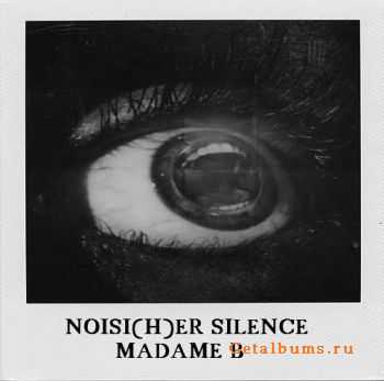 Madame B - Noisi(h)er Silence (2010)