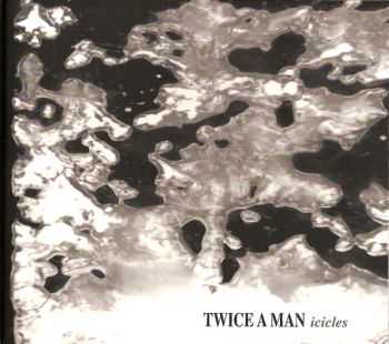 Twice a Man - Icicles (2010)